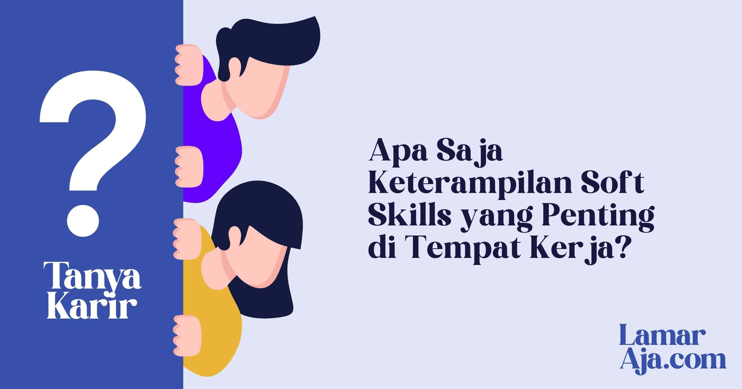 Apa Saja Keterampilan Soft Skills yang Penting di Tempat Kerja?